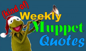 Kind of) Weekly Muppet Quotes - Christmas Spotlight Part 1