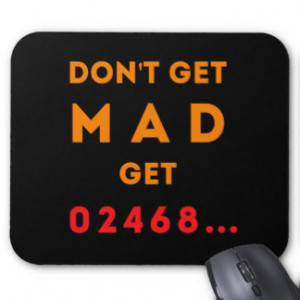Don't get Mad, get Even Mouse Pad