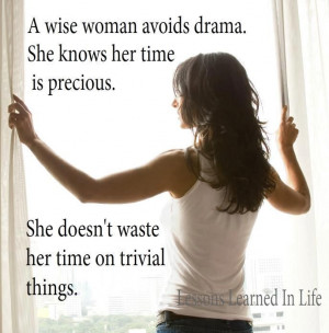 wise woman avoids drama. She knows her time is precious. She doesn't ...