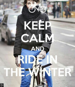 ride in the winter! Totally agree. Until it should no longer be winter ...