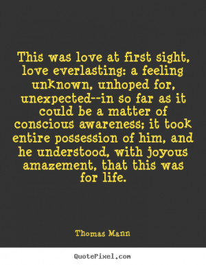 This was love at first sight, love everlasting: a feeling unknown ...