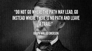 quote-Ralph-Waldo-Emerson-do-not-go-where-the-path-may-1-106067_4.png