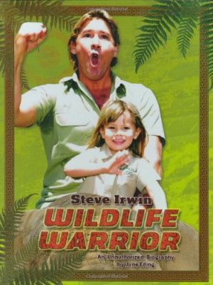 Steve Irwin: Wildlife Warrior: An Unauthorized Biography