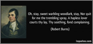 ... hapless lover courts thy lay, Thy soothing, fond complaining. - Robert