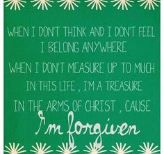 And I don't have to carry the weight of who I've been, 'cause I'm ...