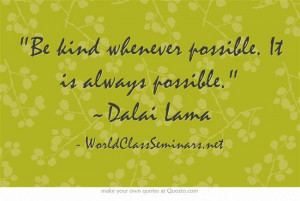 Be kind whenever possible. It is always possible. ~Dalai Lama http ...