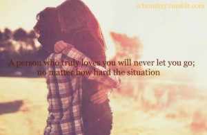 ... Never Let You Go No Matter How Hard The Situation - Letting Go Quotes