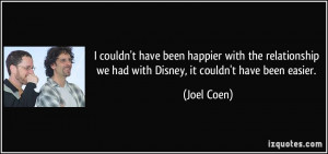 couldn't have been happier with the relationship we had with Disney ...
