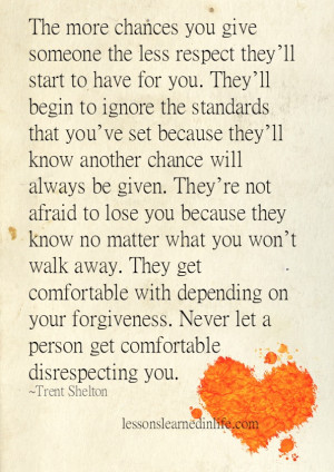 the more chances you give someone the less respect they