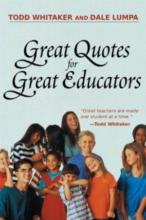 Great #Quotes for Great Educators/Dale Lumpa, Todd Whitaker