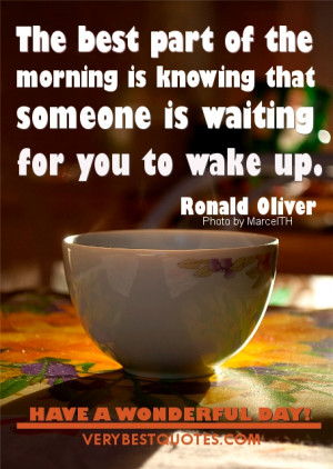 The best part of the morning is knowing that someone is waiting for ...
