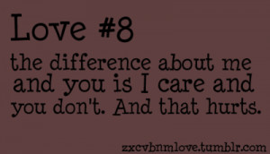 ... difference about me and you is i care and you don't. And that hurts