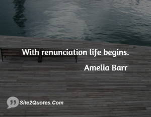 With renunciation life begins.