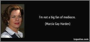 More Marcia Gay Harden Quotes