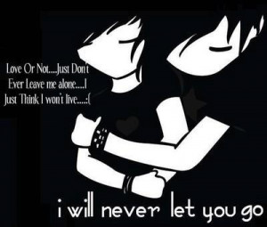 ... , Just Think I Won’t Live I Will Never Let You Go ” ~ Sad Quote