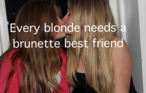 Every blonde needs a brunette best friend