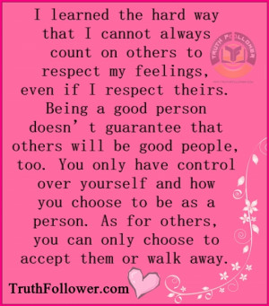 learned the hard way that i cannot always count on others to respect ...