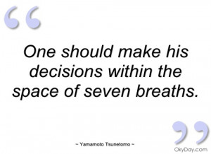 one should make his decisions within the yamamoto tsunetomo