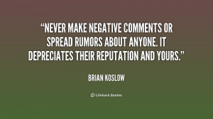 brian koslow quotes never make negative comments or spread rumors ...