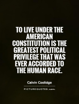 To live under the American Constitution is the greatest political ...