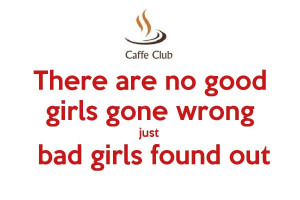 Bad Girls Sayings Just bad girls found out.