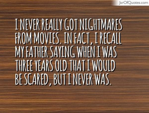 never-really-got-nightmares-from-movies-in-fact-i-recall-my-father ...