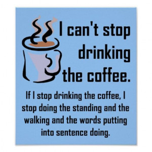 Can't Stop The Coffee Funny Poster Sign