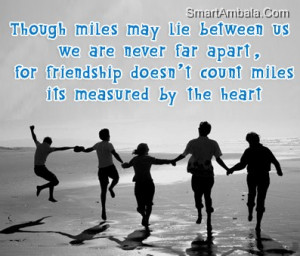 ... Miles May Lie Between Us We are Never far Apart ~ Best Friend Quote