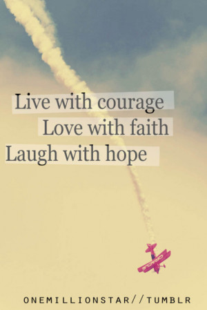 Live With Courage Love With Faith Laugh With Hope Love quote pictures