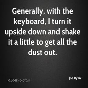Generally, with the keyboard, I turn it upside down and shake it a ...