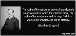 The realm of immediate or personal knowledge is a narrow circle in ...
