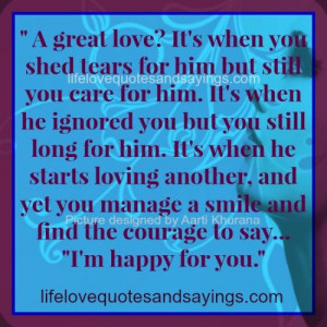 great love it s when you shed tears for him but still you care for him ...