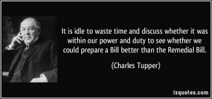 It is idle to waste time and discuss whether it was within our power ...