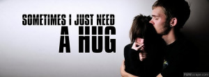 Sometimes I Just Need A Hug Profile Facebook Covers
