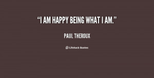 quote-Paul-Theroux-i-am-happy-being-what-i-am-139714_2.png