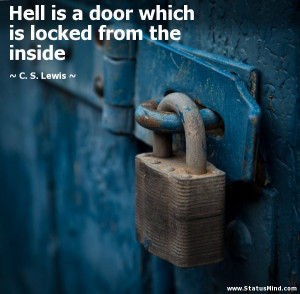 Hell is a door which is locked from the inside - C. S. Lewis Quotes ...