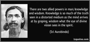 There are two allied powers in man; knowledge and wisdom. Knowledge is ...