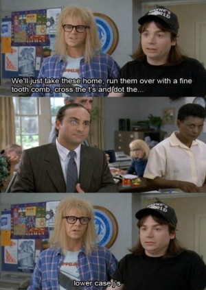 Wayne's World is something I seriously love. If you don't have the ...
