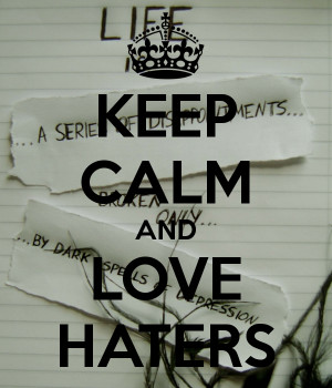 Keep Calm And Love Your Haters