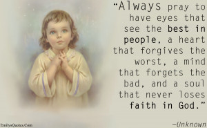 Always Pray To Have Eyes That See The Best In People - Faith Quote