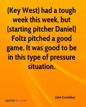 Key West) had a tough week this week, but (starting pitcher Daniel ...
