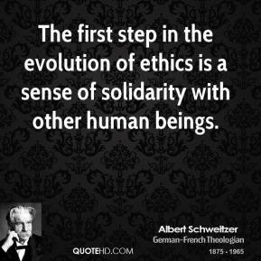 ... evolution of ethics is a sense of solidarity with other human beings
