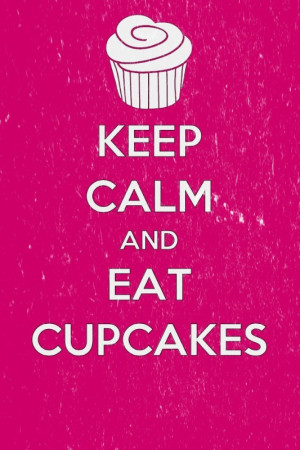 cupcakes, cute, keep calm and eat cupcakes, love, pretty, quote ...