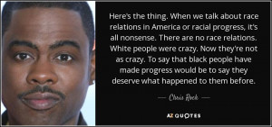 the thing. When we talk about race relations in America or racial ...