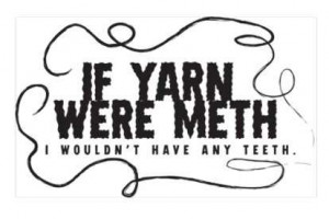 If Yarn Were Meth is a CafePress creation