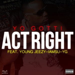 Yo Gotti Feat. Young Jeezy, Iamsu! & YG – Act Right (Remix)
