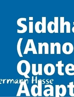 Siddhartha (Annotated, Quotes, Adaptations)