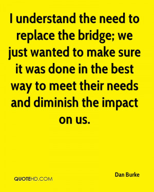understand the need to replace the bridge; we just wanted to make ...