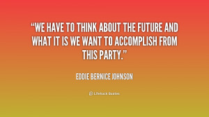 quote-Eddie-Bernice-Johnson-we-have-to-think-about-the-future-186436 ...