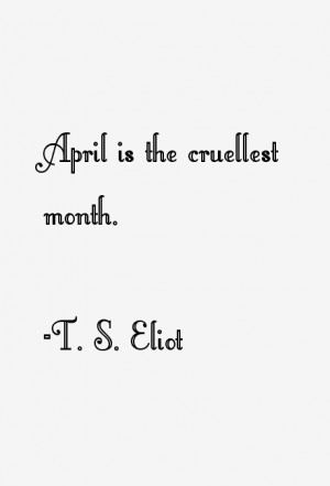 April is the cruellest month.”